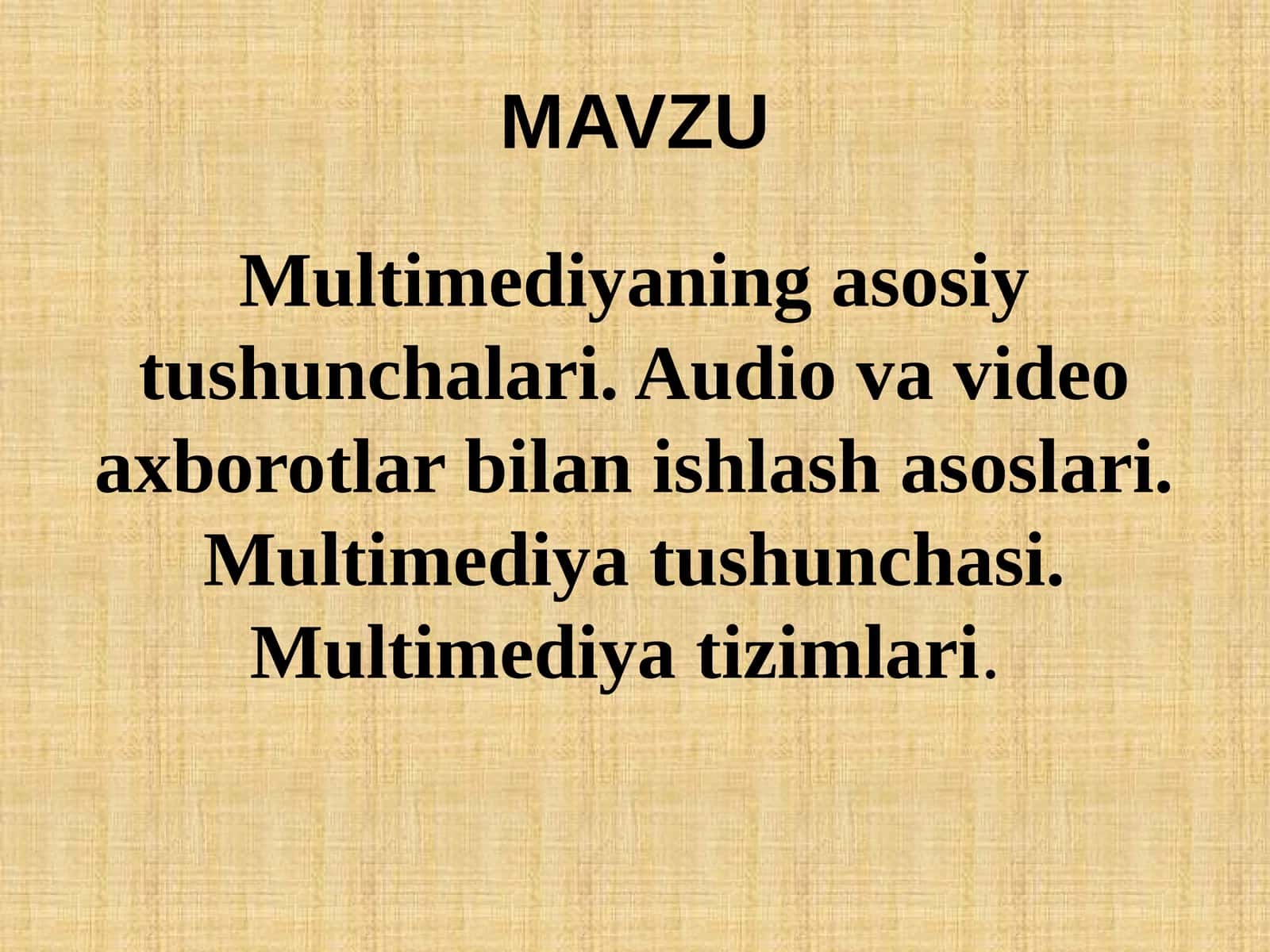 Multimediyaning asosiy tushunchalari. Audio va video axborotlar bilan ishlash asoslari 1