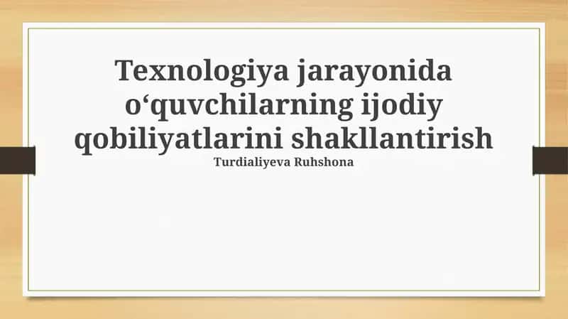 Texnologiya jarayonida oʻquvchilarning ijodiy qobiliyatlarini shakllantirish 1