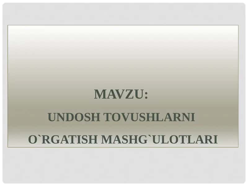 Undosh tovushlarnio`rgatish mashg`ulotlari 1