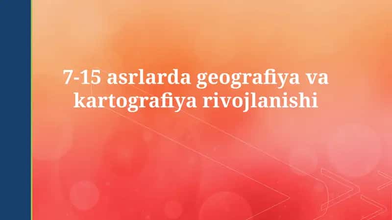 7-15 asrlarda geografiya vakartografiyarivojlanishi 1