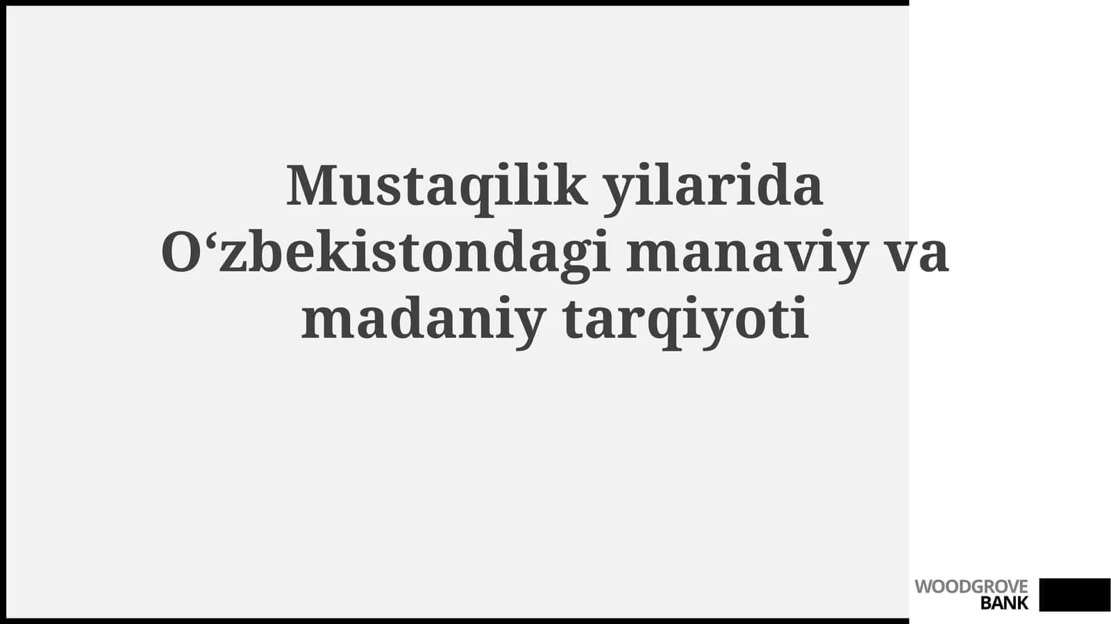Mustaqilikyilarida Oʻzbekistondagi manaviy va madaniy tarqiyotni baholash 1