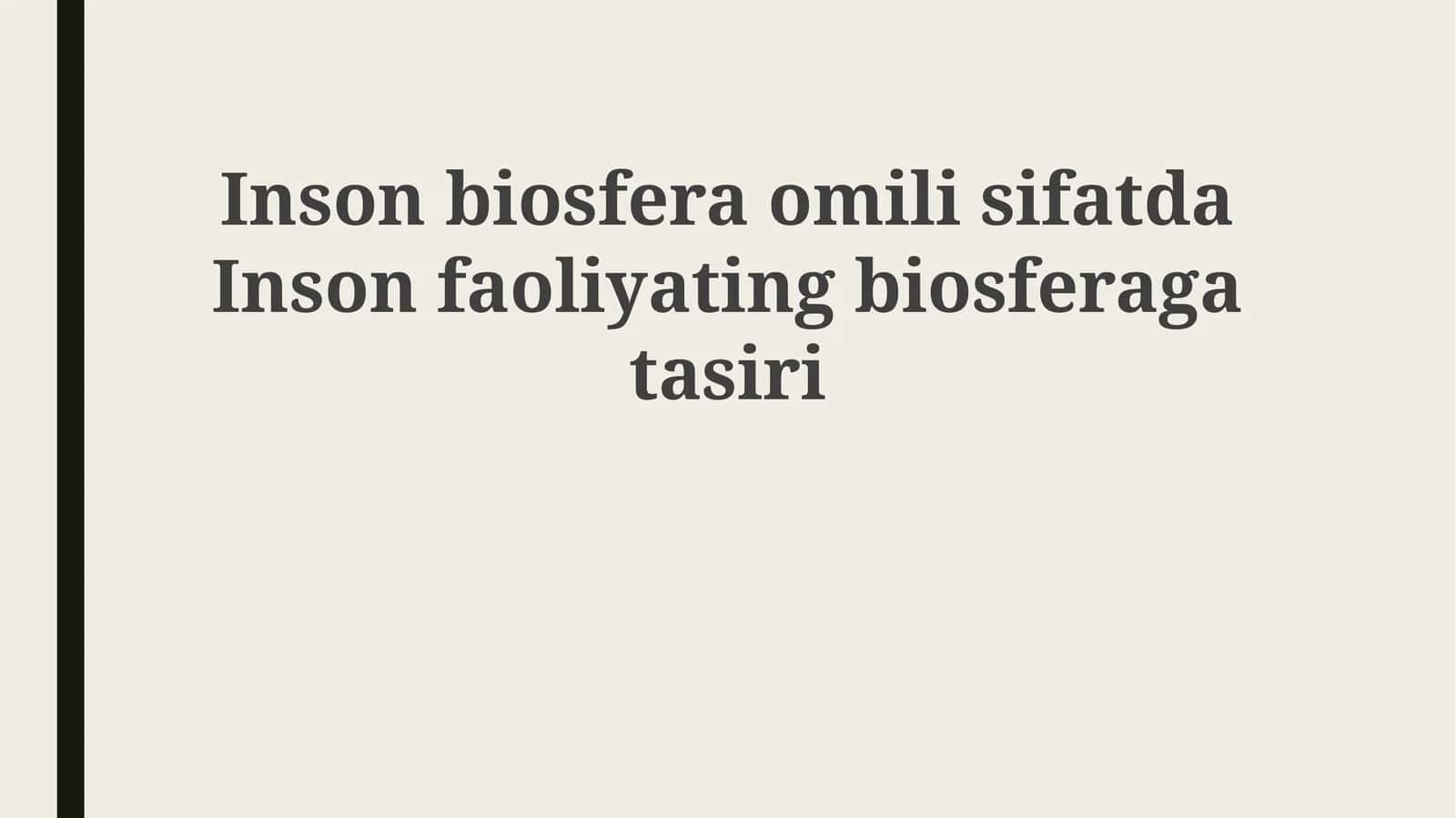 Inson biosferasi omili sifatida Inson faoliyatining biosferaga ta'siri 1