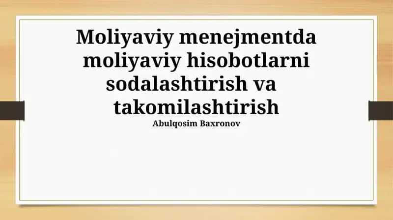 Moliyaviy menejmentda moliyaviy hisobotlarni sodalashtirish va takomilashtirish 1