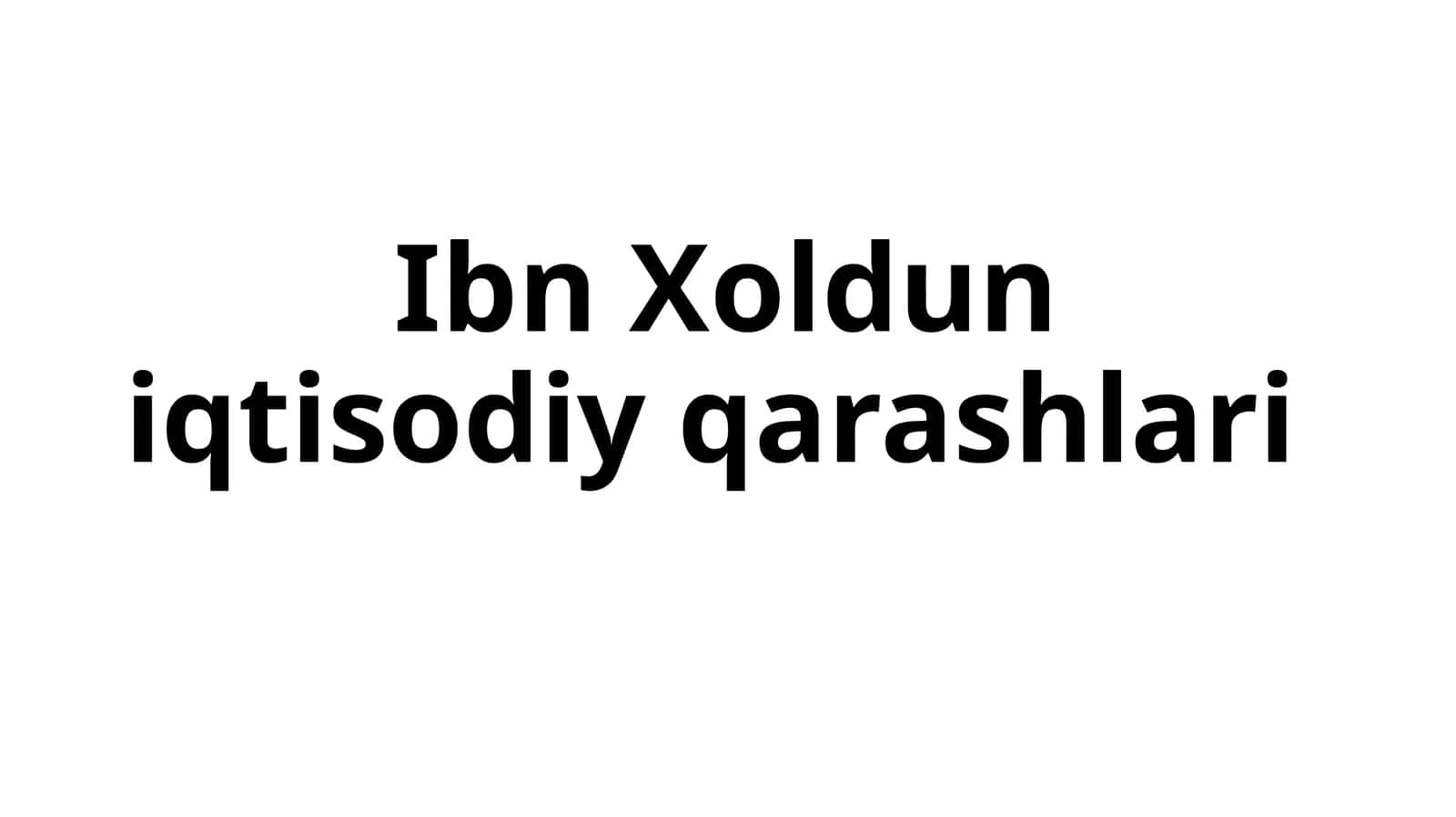 Ibn Xoldun iqtisodiy qarashlari 1