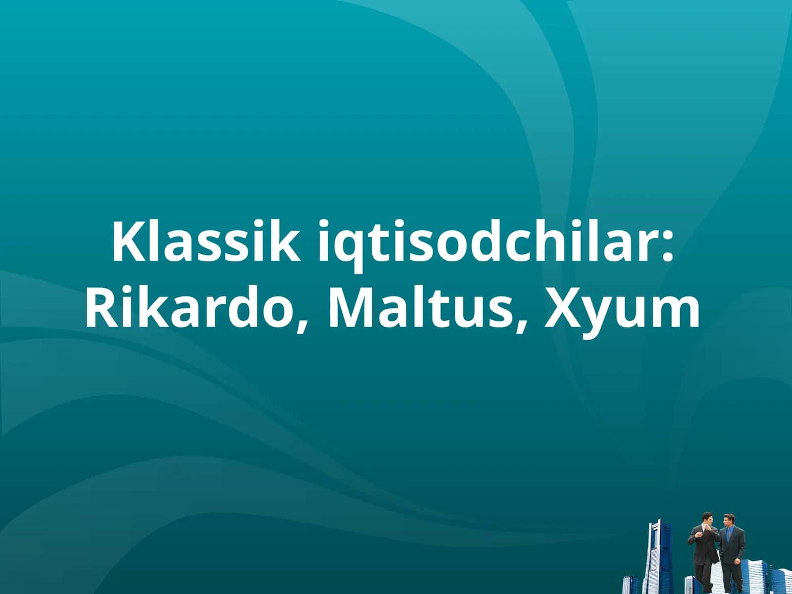Klassik iqtisodchilar: Rikardo, Maltus, Xyum 1