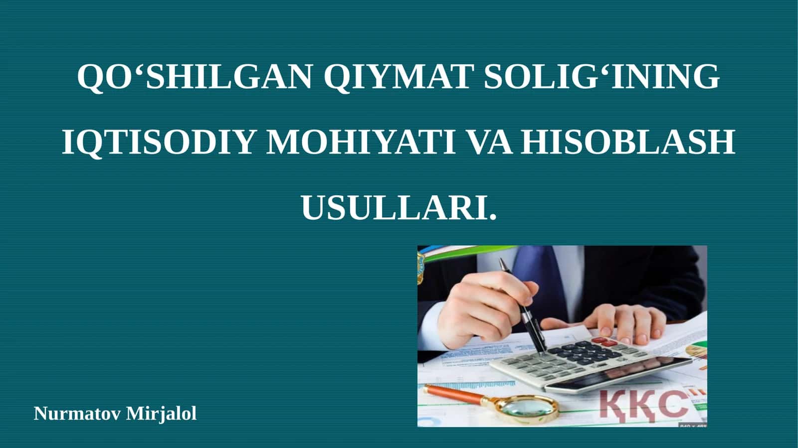 QO‘SHILGAN QIYMAT SOLIG‘INING IQTISODIY MOHIYATI VA HISOBLASH USULLARI 1