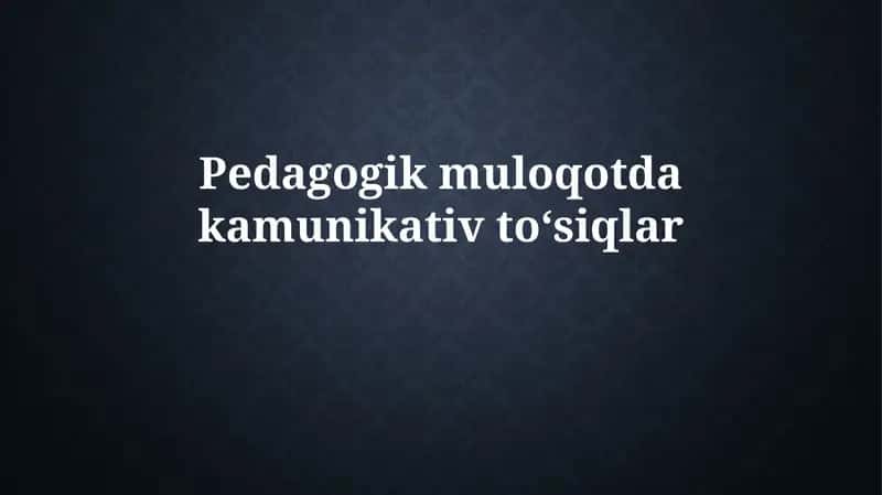 Pedagogik muloqotdakamunikativtoʻsiqlar 1