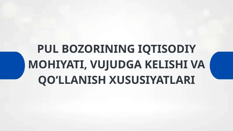 PUL BOZORINING IQTISODIY MOHIYATI, VUJUDGA KELISHI VA QO‘LLANISH XUSUSIYATLARI 1
