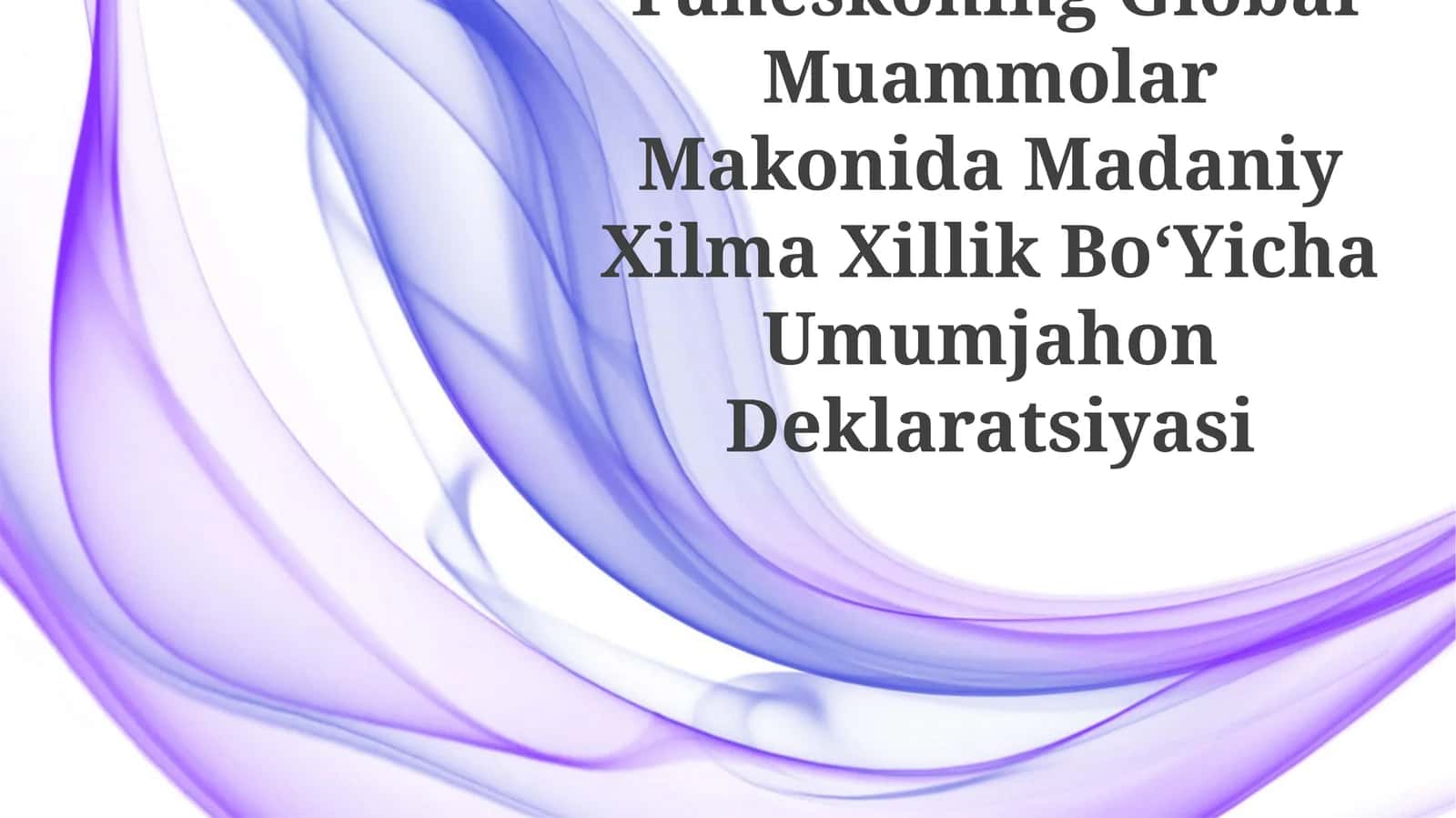 Yuneskoning Global Muammolar Makonida Madaniy Xilma Xillik Bo‘Yicha Umumjahon Deklaratsiyasi 1