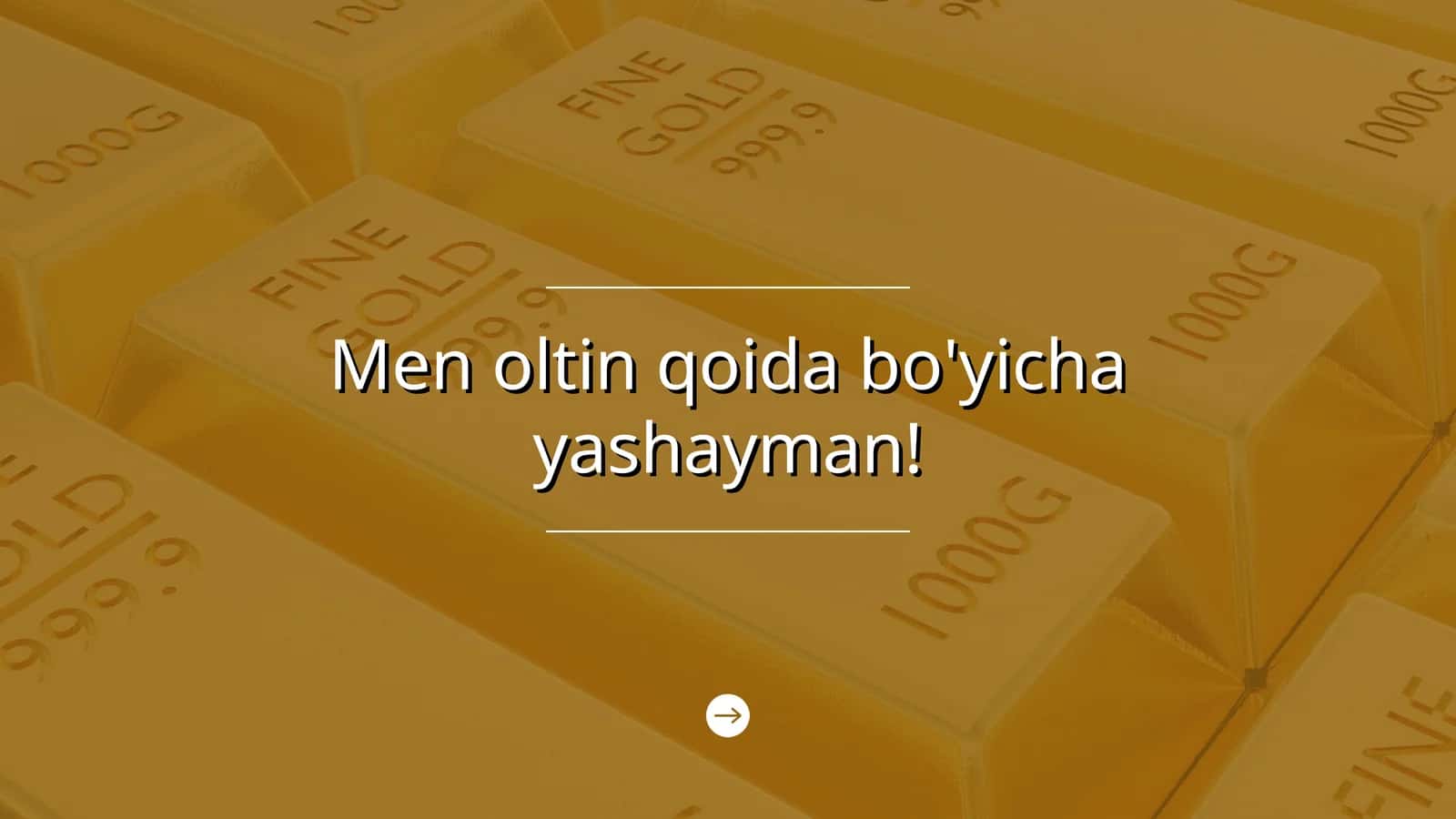 Men oltin qoida bo'yicha yashayman. 1