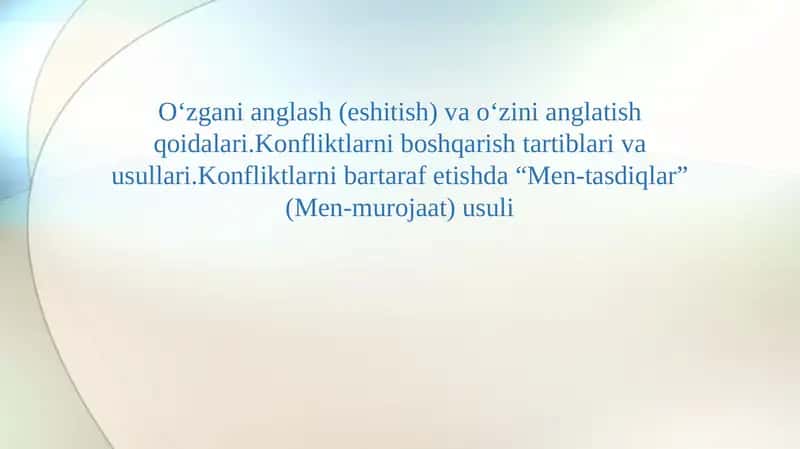 O‘zgаni аnglаsh (eshitish) vа o‘zini аnglаtish qоidаlаri.Kоnfliktlаrni bоshqаrish tаrtiblаri vа usullаri.Kоnfliktlаrni bаrtаrаf etishdа “Mеn-tаsdiqlаr” (Mеn-murоjааt) usuli 1