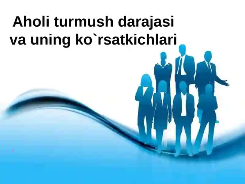 Aholi turmush darajasi va uning ko`rsatkichlari