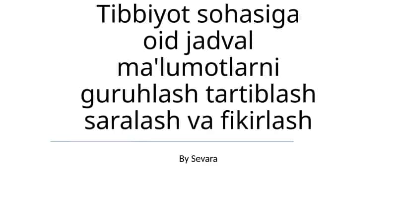 Tibbiyot sohasiga oid jadval ma'lumotlarni guruhlash tartiblash saralash va fikirlash 1