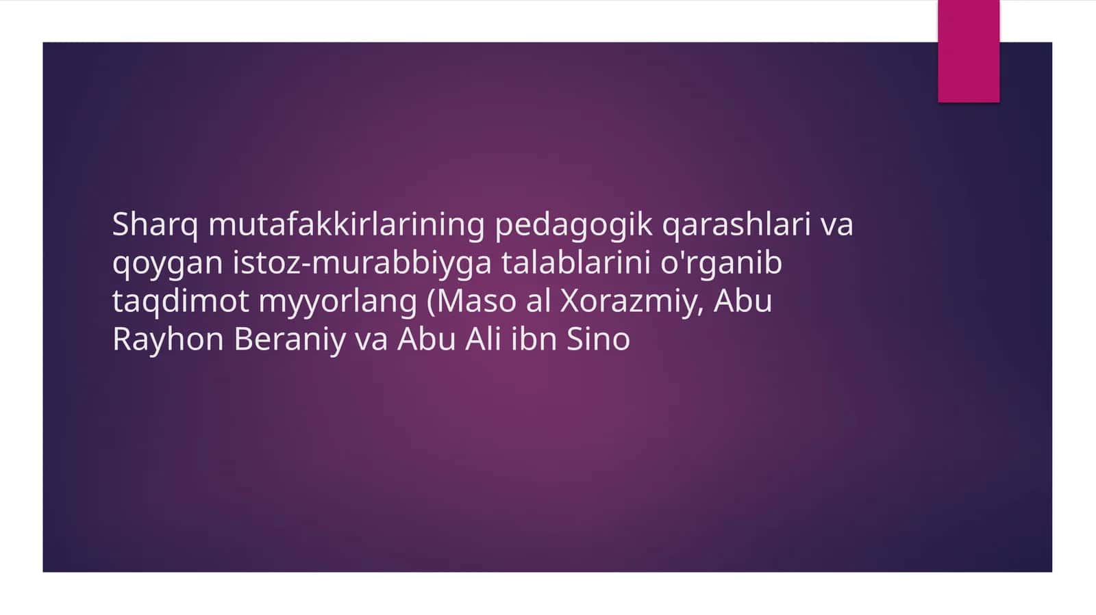 Sharq mutafakkirlarining pedagogik qarashlari va qoygan is toz-murabbiygatalablarini o'rganib taqdimot myyorlang 1