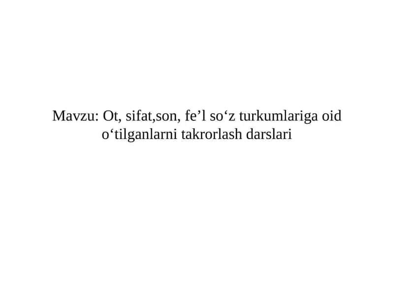Ot, sifat, son, fe’l so‘z turkumlariga oid o‘tilganlarni takrorlash darslari 1