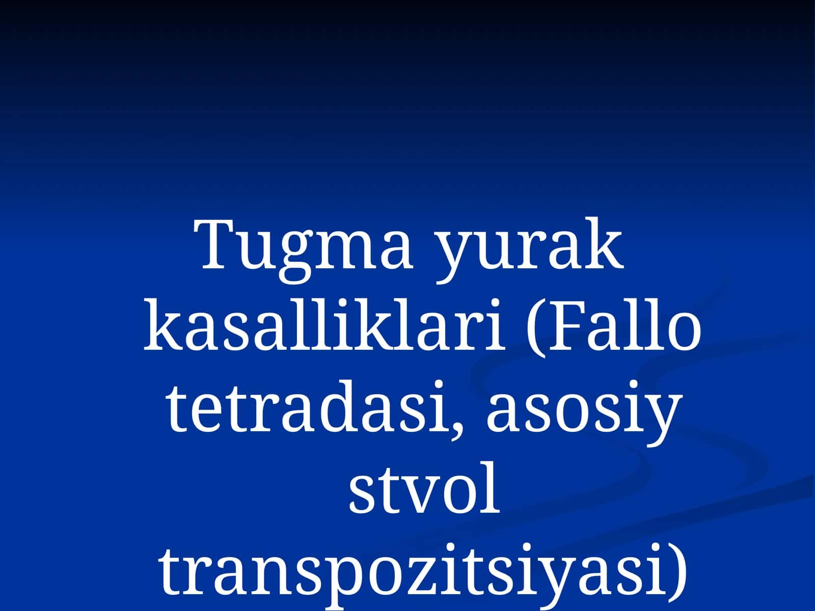 Tugma yurak kasalliklari (Fallo tetradasi, asosiy stvol transpozitsiyasi) 1