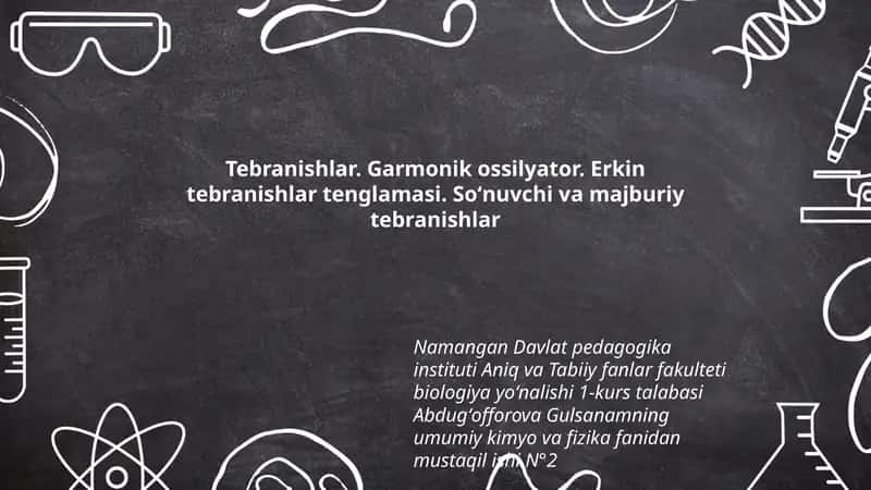 Tebranishlar. Garmonik ossilyator. Erkin tebranishlar tenglamasi. Soʻnuvchi va majburiy tebranishlar 1