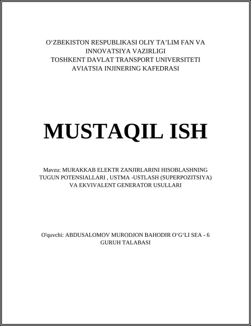 MURAKKAB ELEKTR ZANJIRLARINI HISOBLASHNING TUGUN POTENSIALLARI, USTMA -USTLASH (SUPERPOZITSIYA) VA EKVIVALENT GENERATOR USULLARI 1
