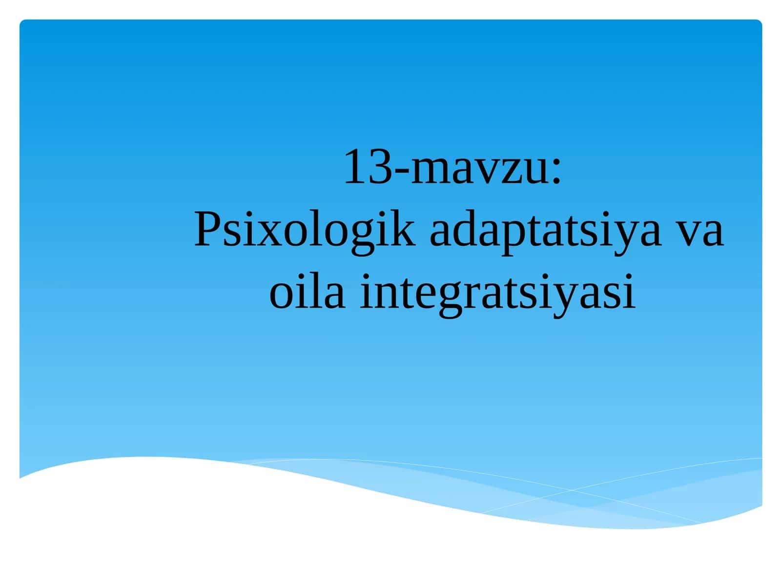 13-mavzu:Psixologik adaptatsiya va oila integratsiyasi 1