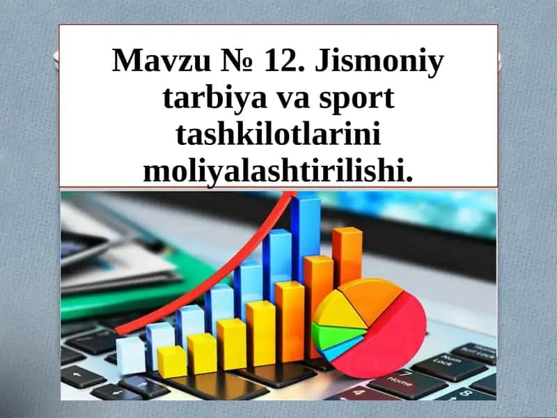 Mavzu № 12. Jismoniy tarbiya va sport tashkilotlarini moliyalashtirilishi 1