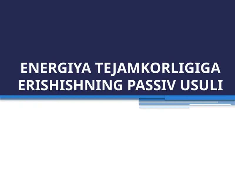 ENERGIYA TEJAMKORLIGIGA ERISHISHNING PASSIV USULI 1