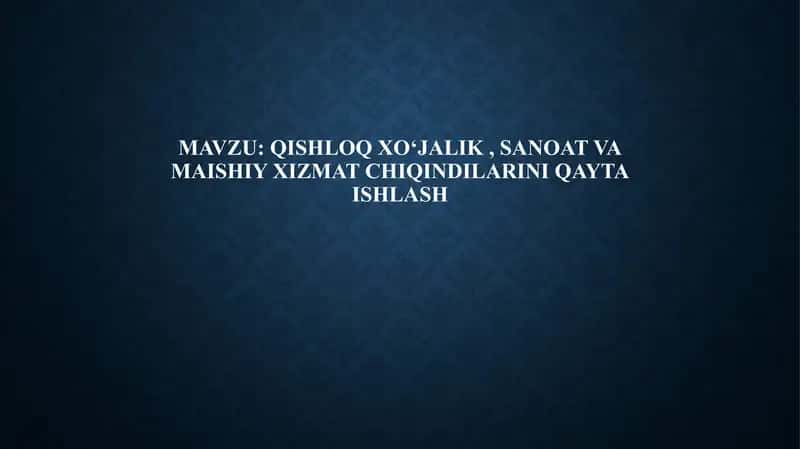 Qishloq xo‘jalik, sanoat va maishiy xizmat chiqindilarini qayta ishlash 1