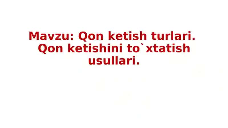 Qon ketish turlari.Qon ketishini to`xtatish usullari