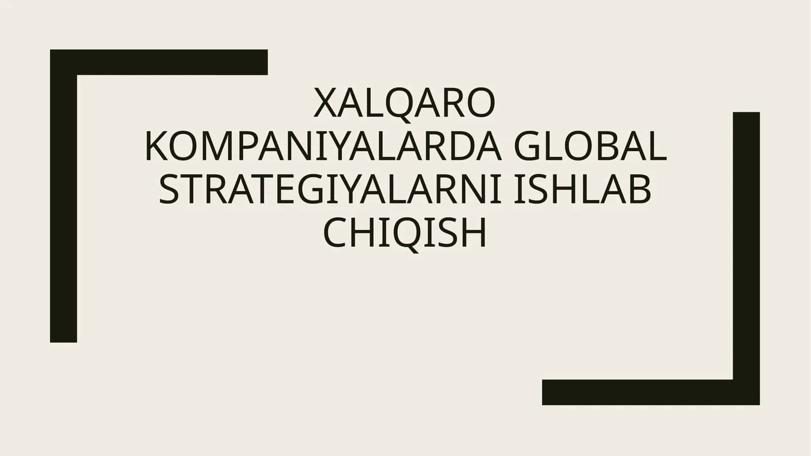 Xalqaro kompaniyalarda global strategiyalarni ishlab chiqish 1