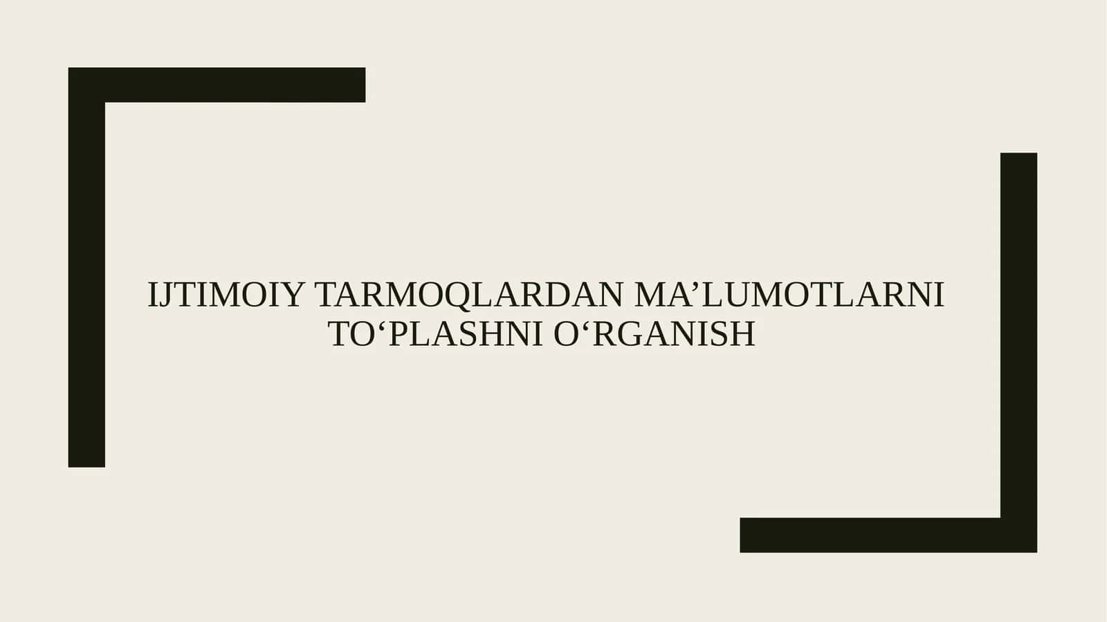 IJTIMOIY TARMOQLARDAN MA’LUMOTLARNI TO‘PLASHNI O‘RGANISH 1