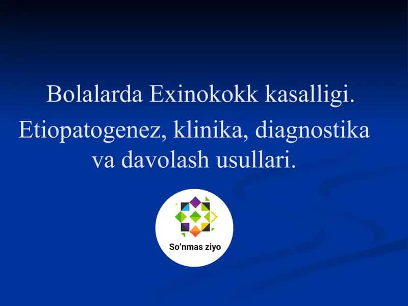 Bolalarda Exinokokk kasalligi. Etiopatogenez, klinika, diagnostika va davolash usullari 1