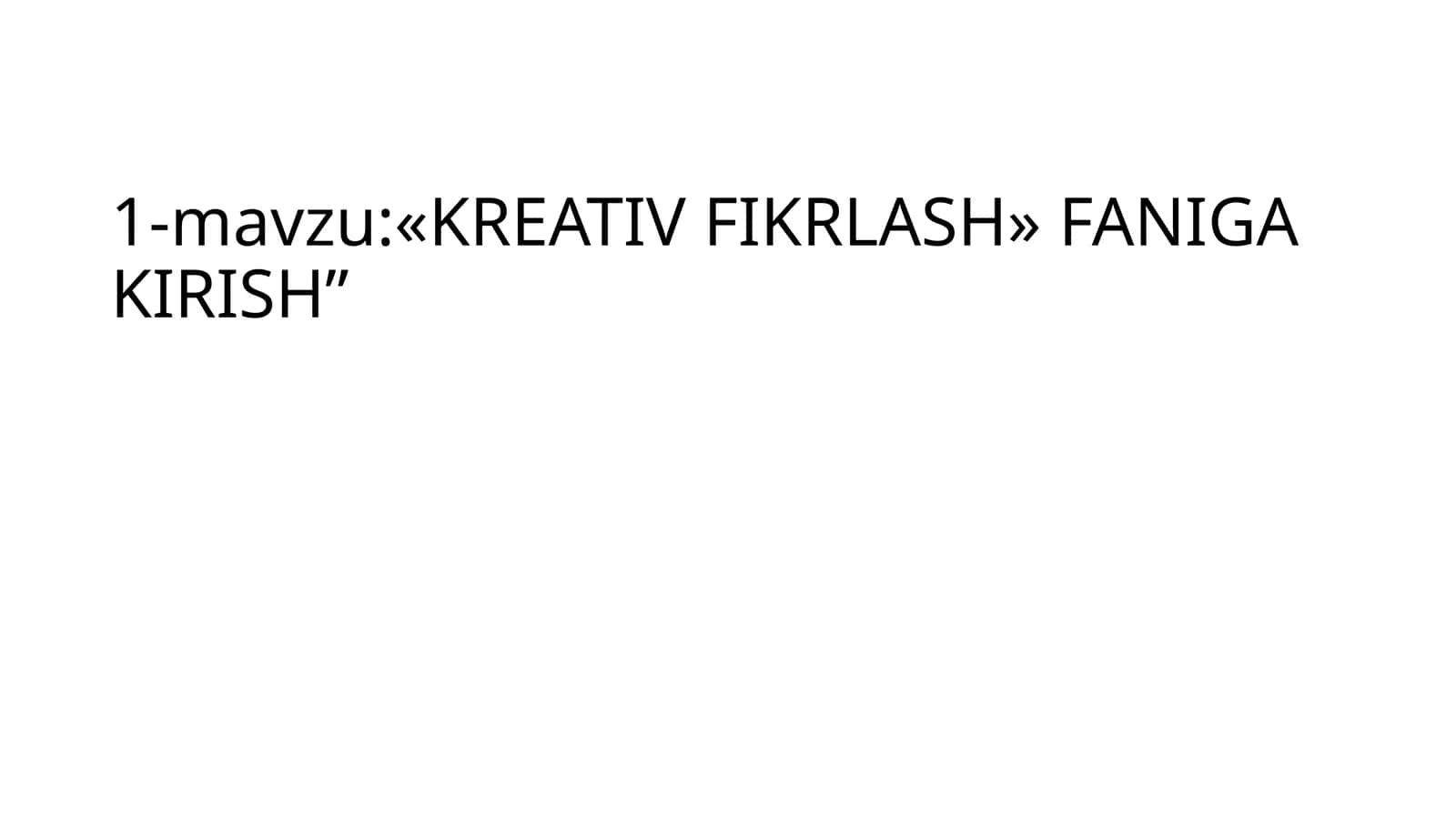 «KREATIV FIKRLASH» FANIGA KIRISH” 1