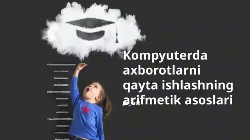 Axborotlarni qayta ishlashning arifmetik asoslari