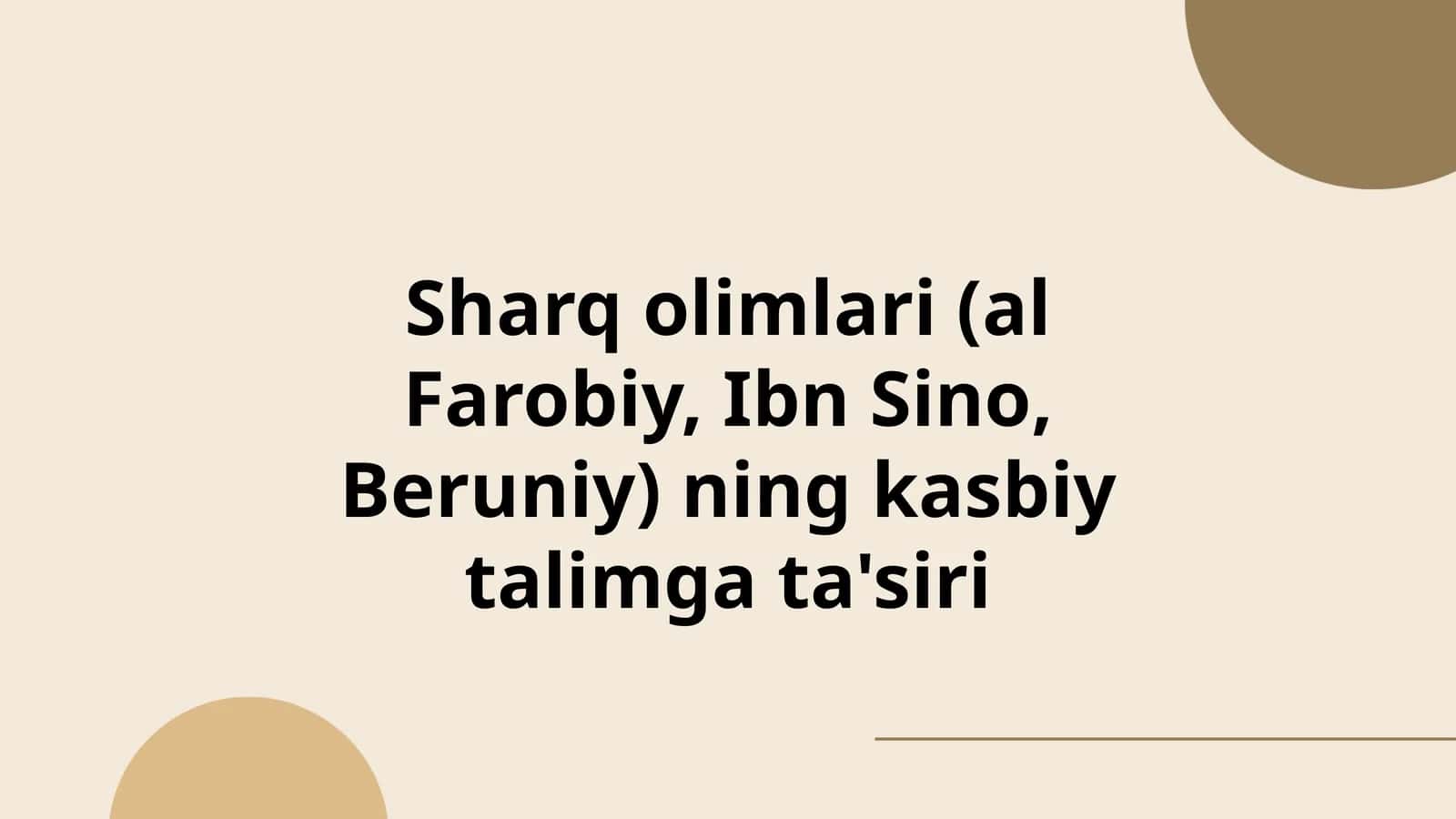 Sharq olimlari (al Farobiy, Ibn Sino, Beruniy) ning kasbiy talimga ta'siri 1