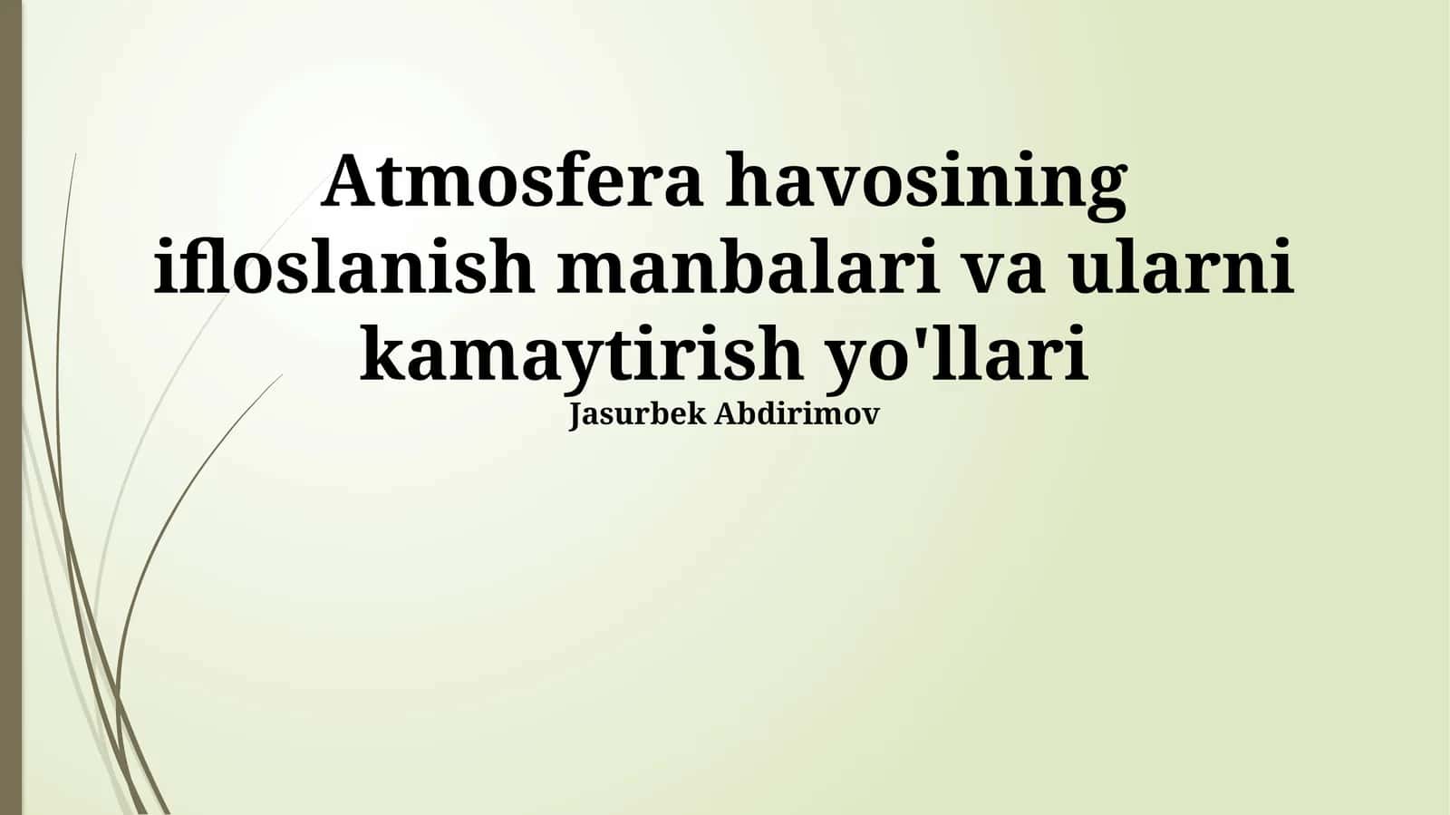 Atmosfera havosining ifloslanish manbalari va ularni kamaytirish yo'llari 1
