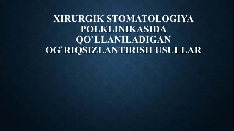 xirurgik stomatologiyada qo'llaniladigan og'riqsizlantirish usullari 1