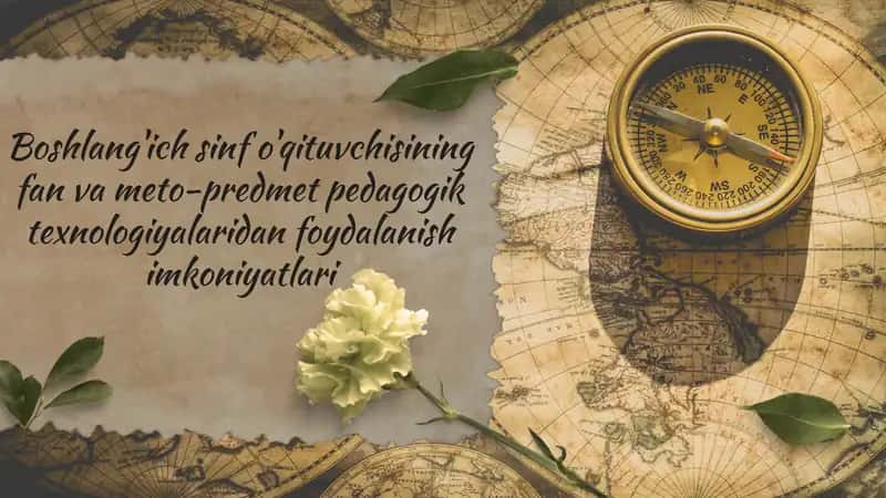 Boshlang'ich sinf o'qituvchisining fan va meto-predmet pedagogik texnologiyalaridan foydalanish imkoniyatlari 1