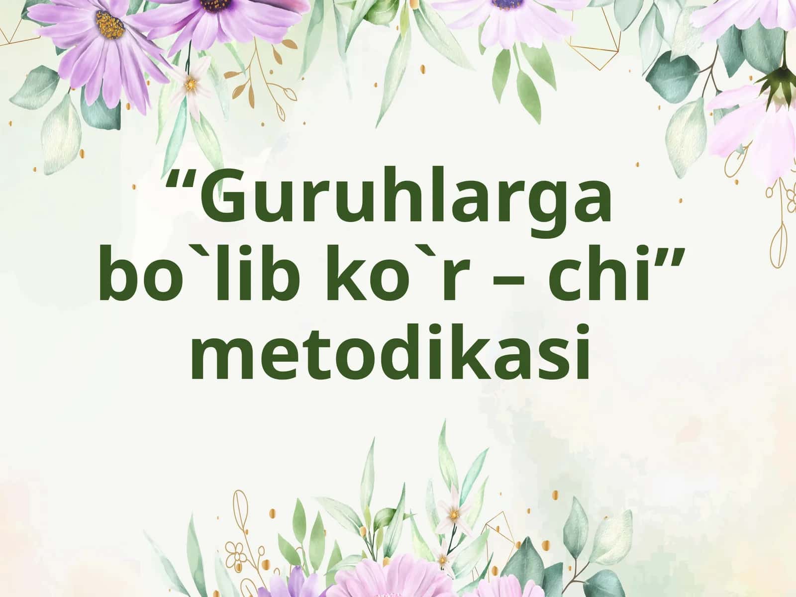 “Guruhlargabo`libko`r– chi”metodikasi 1