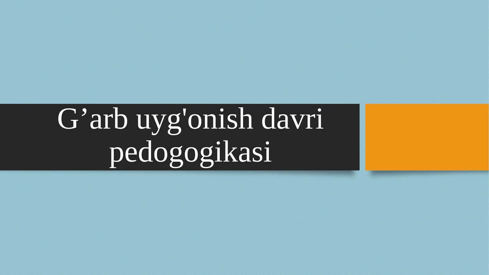 G’arb uyg'onish davri pedogogikasi 1