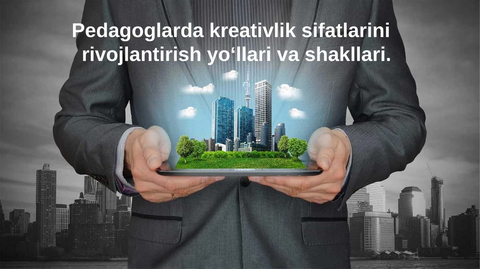 Pedagoglarda kreativlik sifatlarini rivojlantirish yo‘llari va shakllari 1