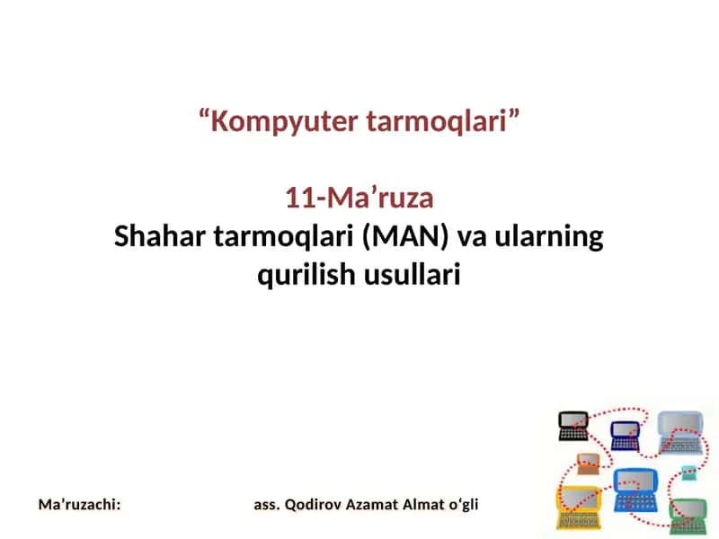 Kompyutertarmoqlari 11-Ma’ruza Shahartarmoqlari (MAN) 1