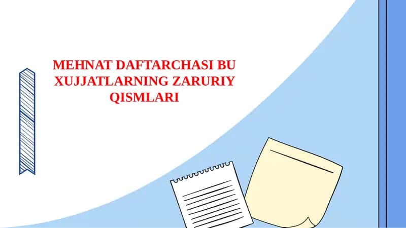 MEHNAT DAFTARCHASI BU XUJJATLARNING ZARURIY QISMLARI 1