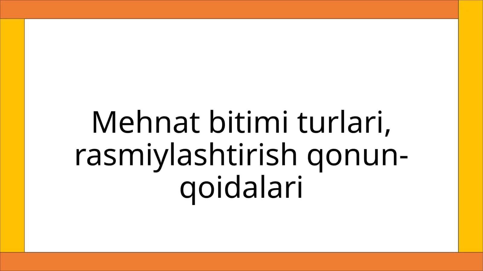 Mehnat bitimi turlari, rasmiylashtirish qonun-qoidalari 1