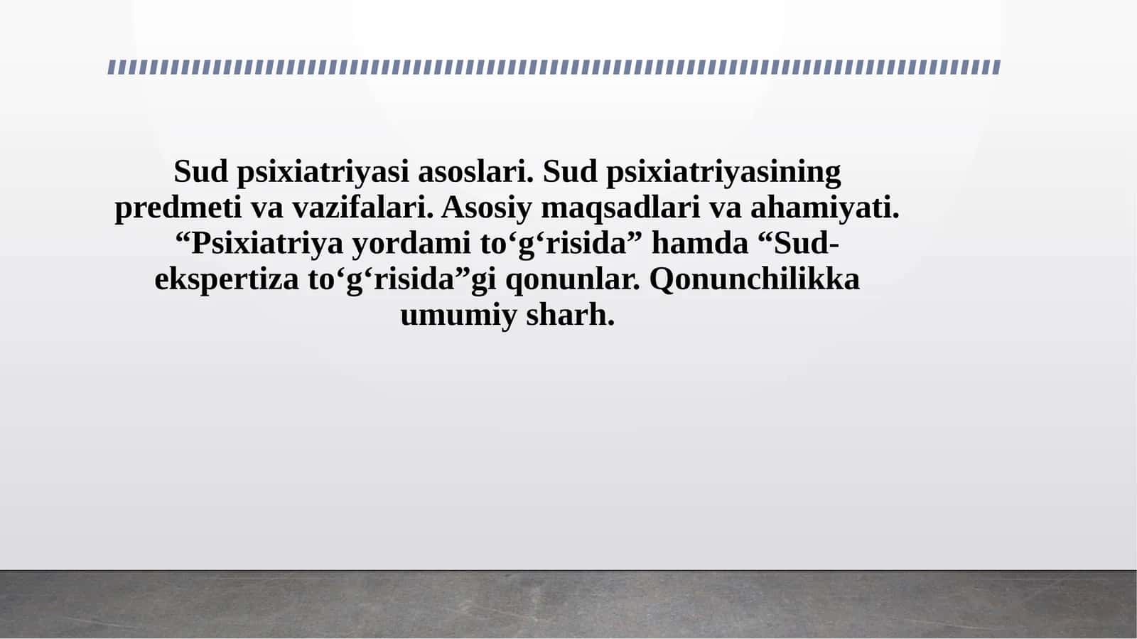 Sud psixiatriyasi asoslari. Sud psixiatriyasining predmeti va vazifalari. Asosiy maqsadlari va ahamiyati. “Psixiatriya yordami to‘g‘risida” hamda “Sud-ekspertiza to‘g‘risida”gi qonunlar. Qonunchilikka umumiy sharh. 1