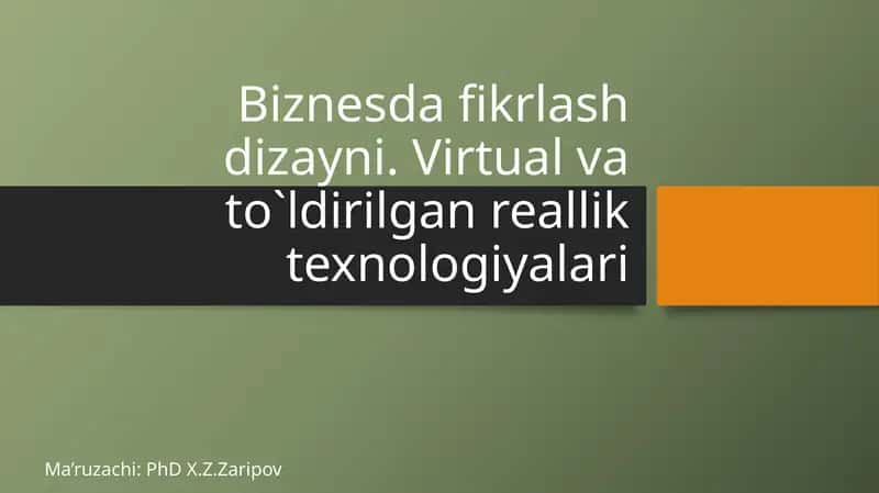 Biznesda fikrlash dizayni. Virtual va to`ldirilgan reallik texnologiyalari 1