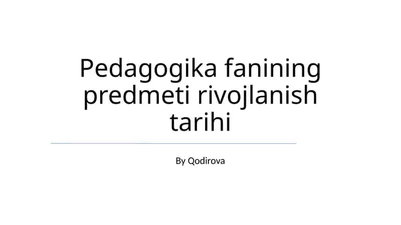 Pedagogika fanining predmeti rivojlanish tarihi 1