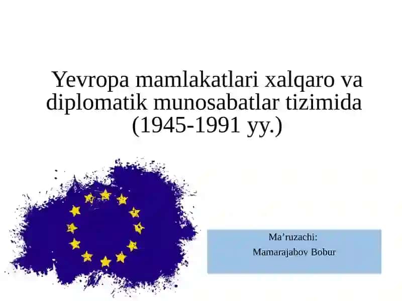 Yevropamamlakatlarixalqarovadiplomatikmunosabatlartizimida(1945-1991yy.)