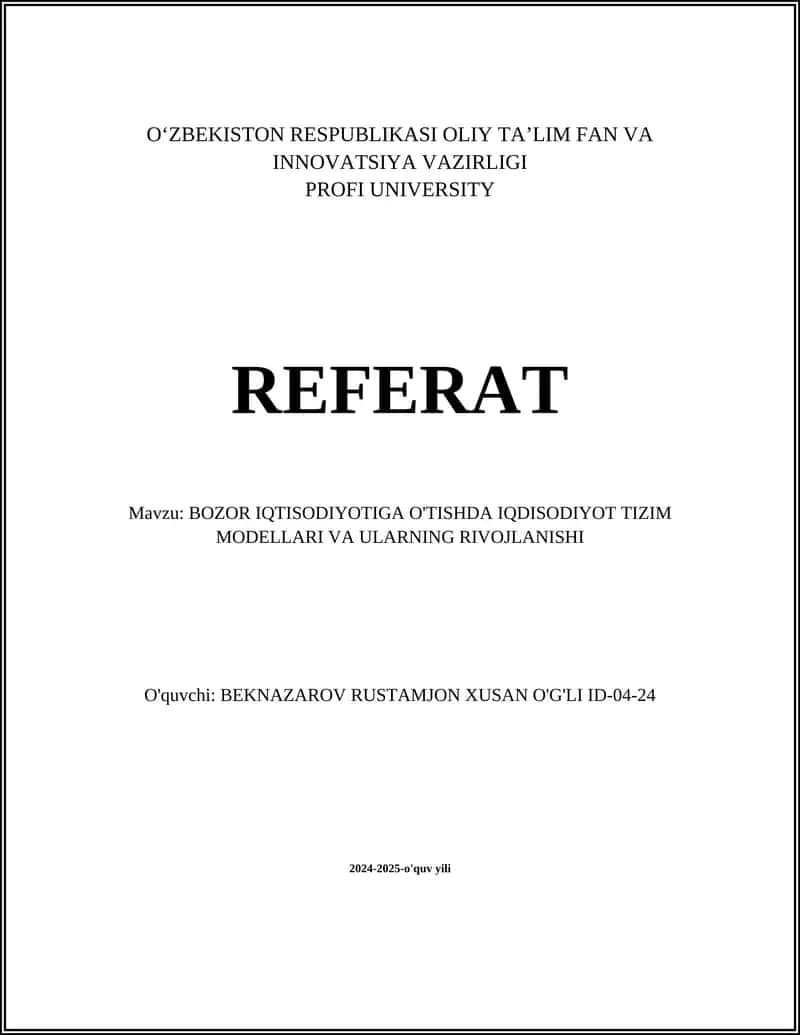 REFERAT Mavzu: BOZOR IQTISODIYOTIGA O'TISHDA IQDISODIYOT TIZIM MODELLARI VA ULARNING RIVOJLANISHI 1