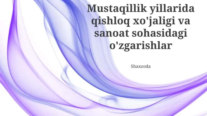 Mustaqillik yillarida qishloq xo'jaligi va sanoat sohasidagi o'zgarishlar 1