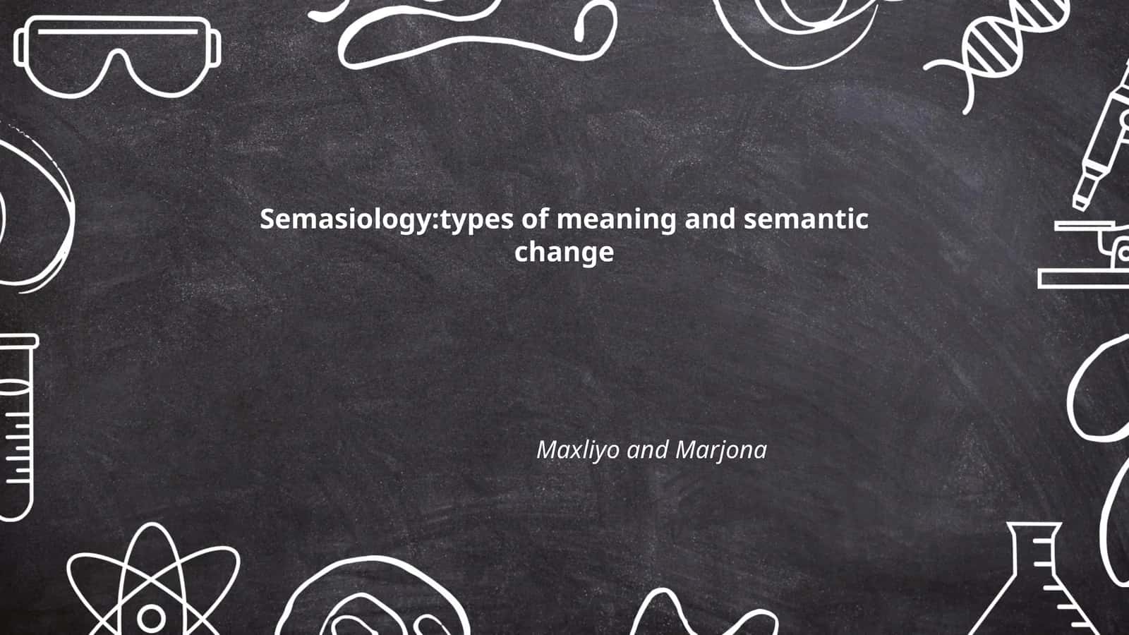 Semasiology: Types of Meaning and Semantic Change 1