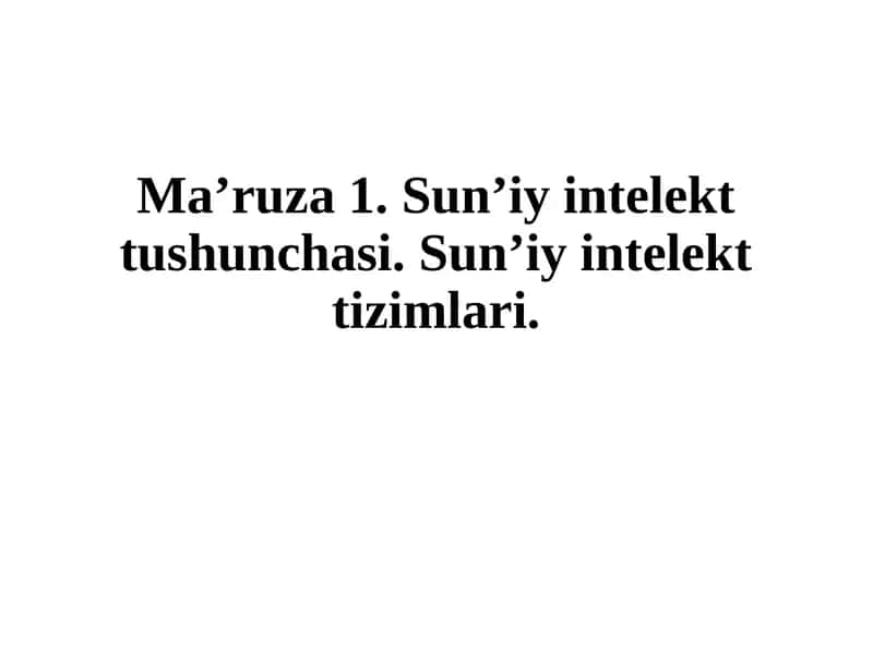 Ma’ruza 1. Sun’iy intelekt tushunchasi. Sun’iy intelekt tizimlari 1
